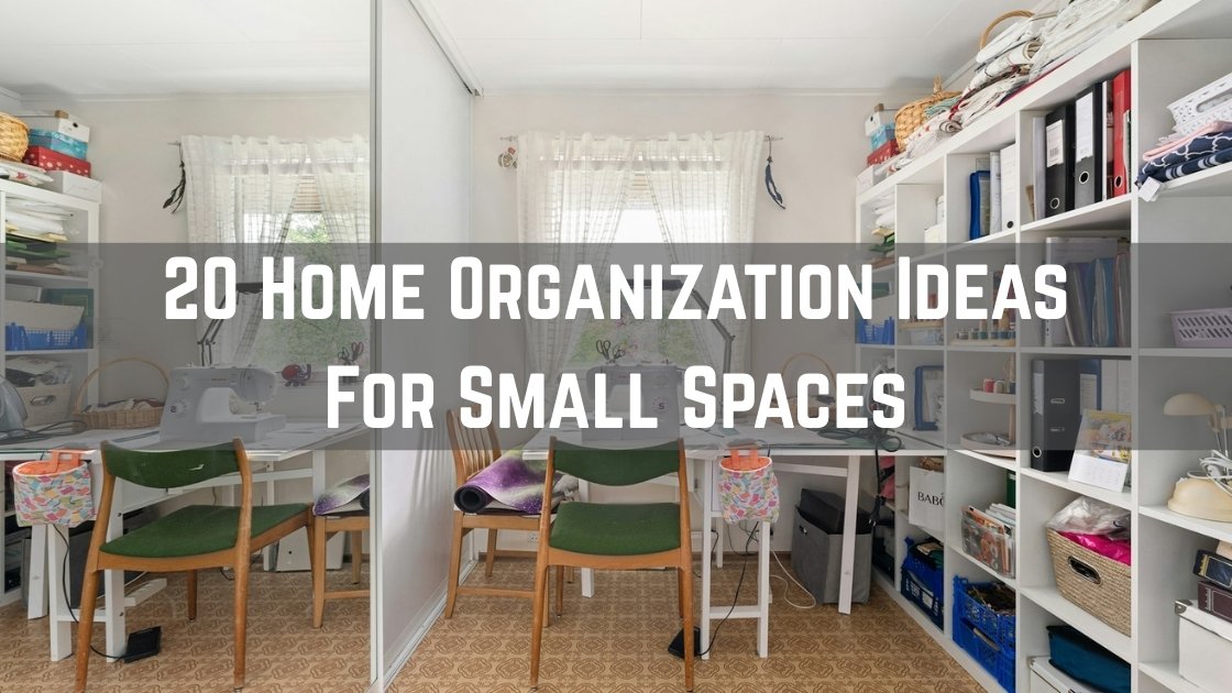 20 Home Organization Ideas For Small Spaces